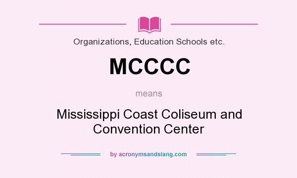 What does MCCCC mean? It stands for Mississippi Coast Coliseum and Convention Center