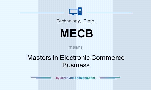 What does MECB mean? It stands for Masters in Electronic Commerce Business