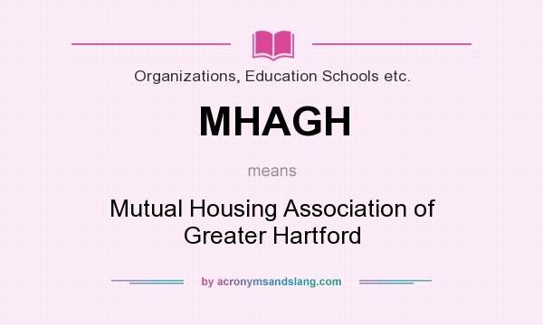 What does MHAGH mean? It stands for Mutual Housing Association of Greater Hartford