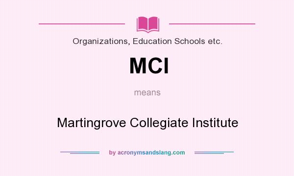 What does MCI mean? It stands for Martingrove Collegiate Institute