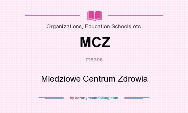 What does MCZ mean? It stands for Miedziowe Centrum Zdrowia