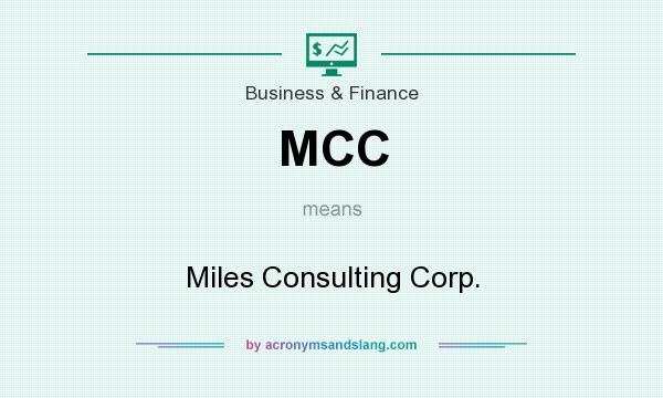 What does MCC mean? It stands for Miles Consulting Corp.