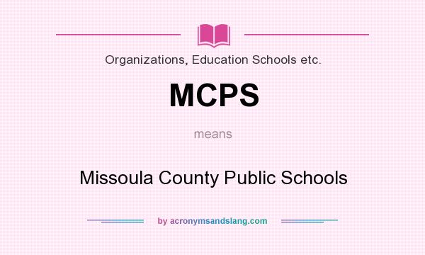 What does MCPS mean? It stands for Missoula County Public Schools