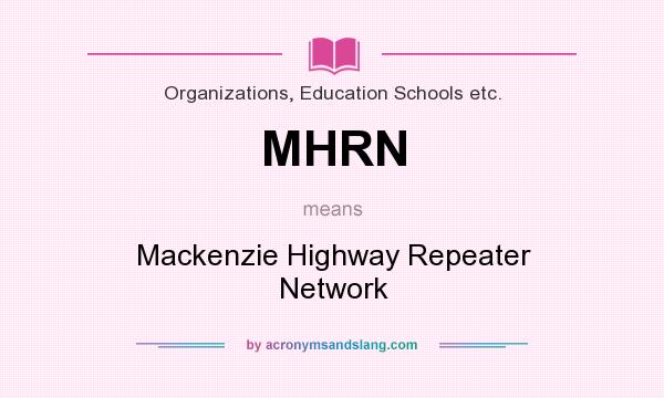 What does MHRN mean? It stands for Mackenzie Highway Repeater Network