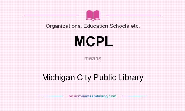 What does MCPL mean? It stands for Michigan City Public Library