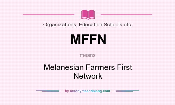 What does MFFN mean? It stands for Melanesian Farmers First Network