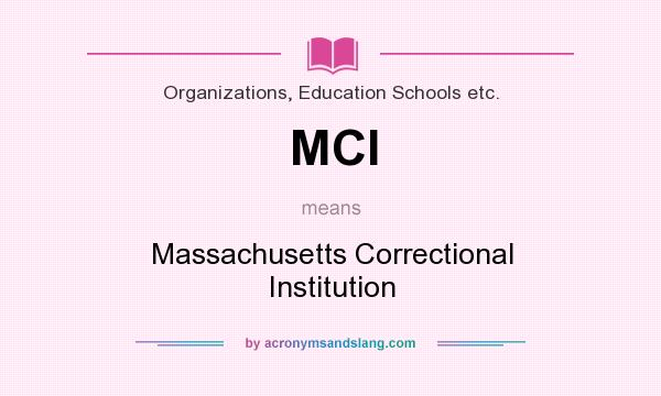What does MCI mean? It stands for Massachusetts Correctional Institution