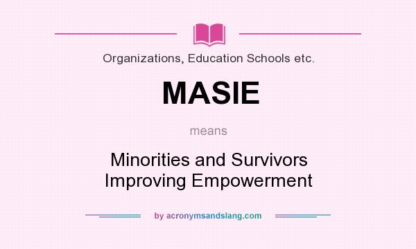 What does MASIE mean? It stands for Minorities and Survivors Improving Empowerment