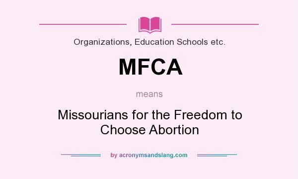 What does MFCA mean? It stands for Missourians for the Freedom to Choose Abortion