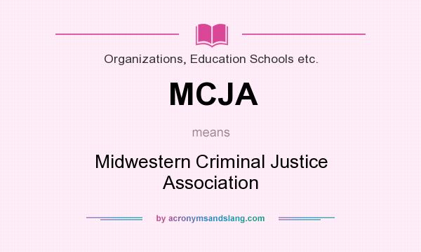 What does MCJA mean? It stands for Midwestern Criminal Justice Association