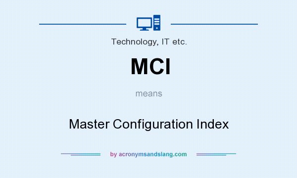 What does MCI mean? It stands for Master Configuration Index