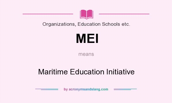 What does MEI mean? It stands for Maritime Education Initiative