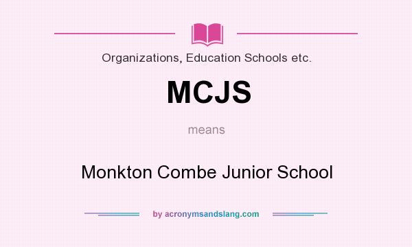 What does MCJS mean? It stands for Monkton Combe Junior School