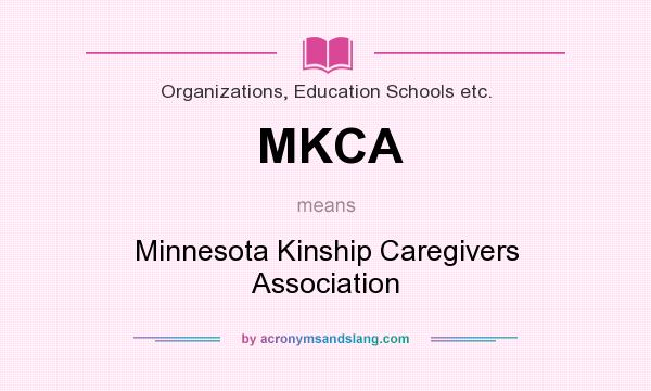 What does MKCA mean? It stands for Minnesota Kinship Caregivers Association