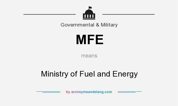 What does MFE mean? It stands for Ministry of Fuel and Energy