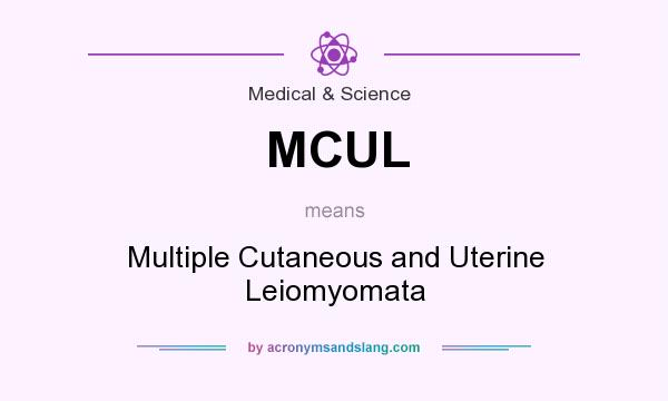 What does MCUL mean? It stands for Multiple Cutaneous and Uterine Leiomyomata