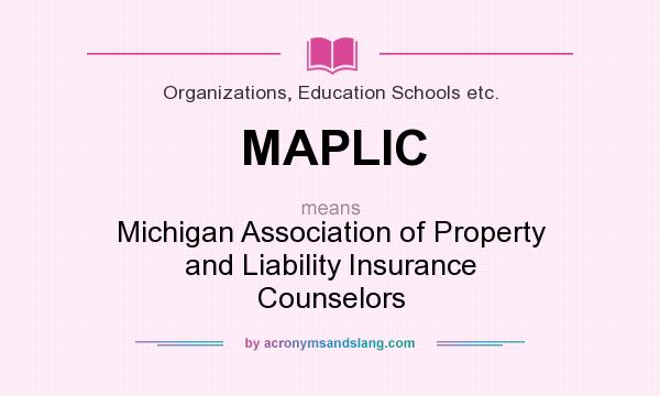 What does MAPLIC mean? It stands for Michigan Association of Property and Liability Insurance Counselors