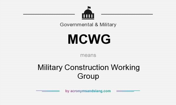 What does MCWG mean? It stands for Military Construction Working Group