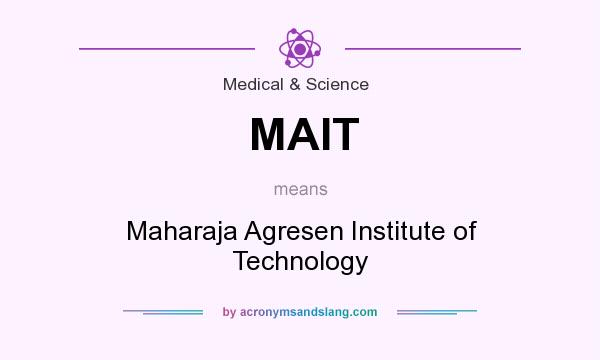 What does MAIT mean? It stands for Maharaja Agresen Institute of Technology