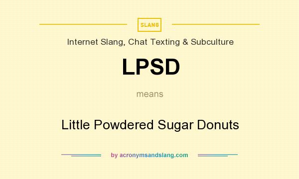 What does LPSD mean? It stands for Little Powdered Sugar Donuts
