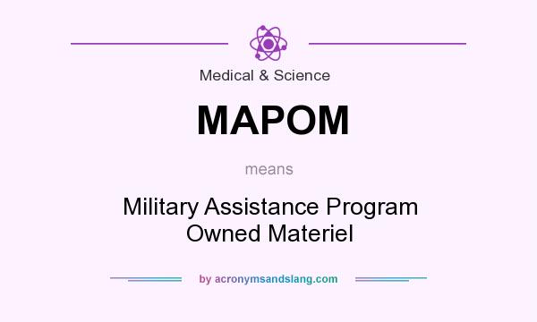 What does MAPOM mean? It stands for Military Assistance Program Owned Materiel