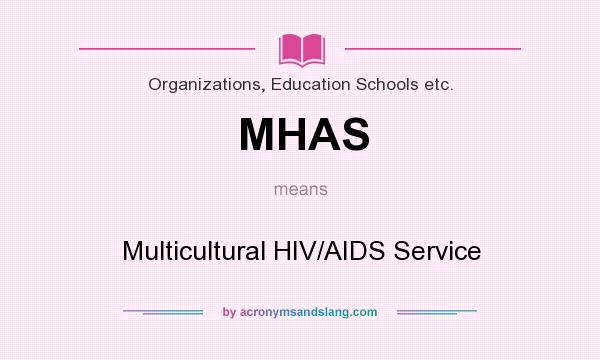 What does MHAS mean? It stands for Multicultural HIV/AIDS Service