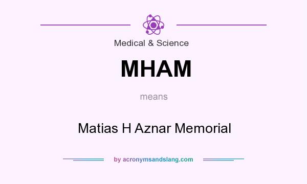 What does MHAM mean? It stands for Matias H Aznar Memorial