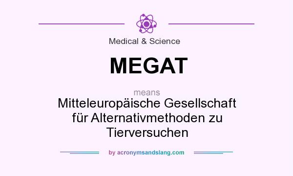 What does MEGAT mean? It stands for Mitteleuropäische Gesellschaft für Alternativmethoden zu Tierversuchen