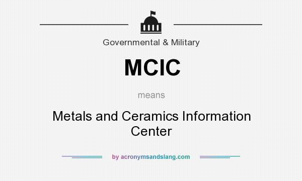 What does MCIC mean? It stands for Metals and Ceramics Information Center