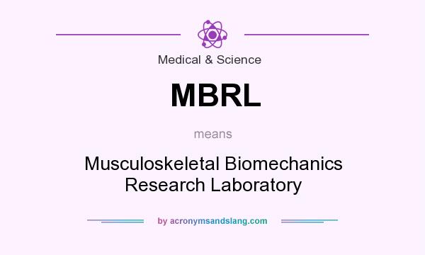 What does MBRL mean? It stands for Musculoskeletal Biomechanics Research Laboratory