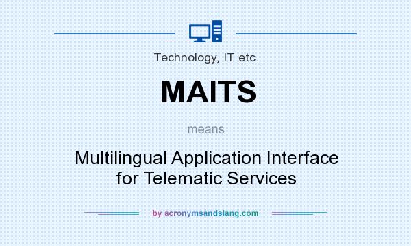 What does MAITS mean? It stands for Multilingual Application Interface for Telematic Services