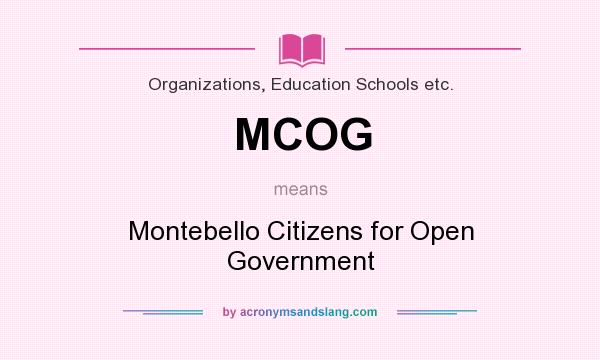 What does MCOG mean? It stands for Montebello Citizens for Open Government