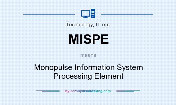 What does MISPE mean? It stands for Monopulse Information System Processing Element