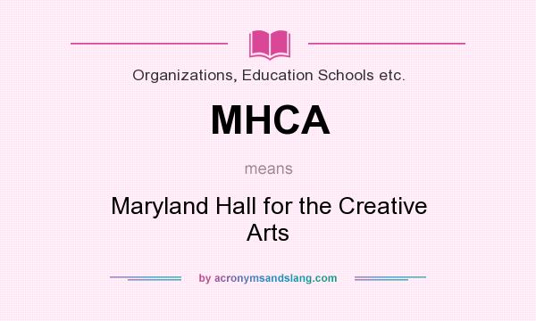 What does MHCA mean? It stands for Maryland Hall for the Creative Arts