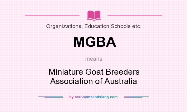 What does MGBA mean? It stands for Miniature Goat Breeders Association of Australia