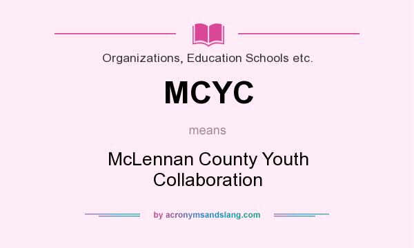 What does MCYC mean? It stands for McLennan County Youth Collaboration