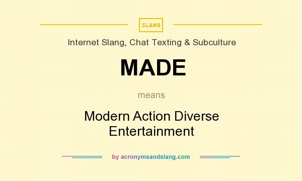 What does MADE mean? It stands for Modern Action Diverse Entertainment