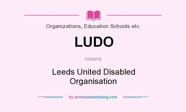 What does LUDO mean? It stands for Leeds United Disabled Organisation