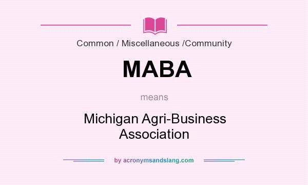 What does MABA mean? It stands for Michigan Agri-Business Association