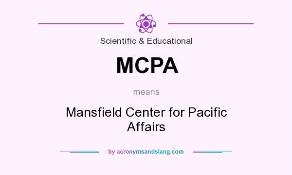 What does MCPA mean? It stands for Mansfield Center for Pacific Affairs