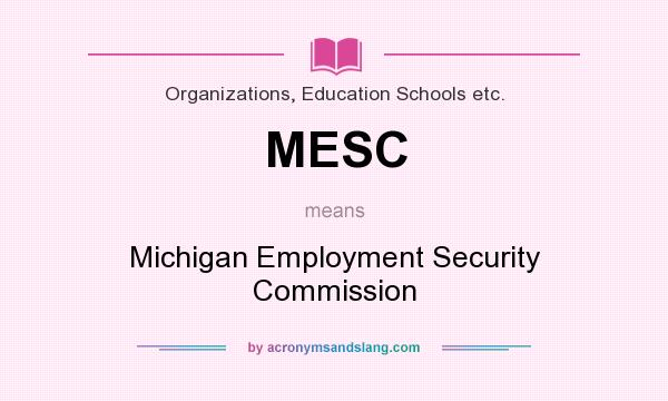 What does MESC mean? It stands for Michigan Employment Security Commission