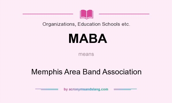 What does MABA mean? It stands for Memphis Area Band Association