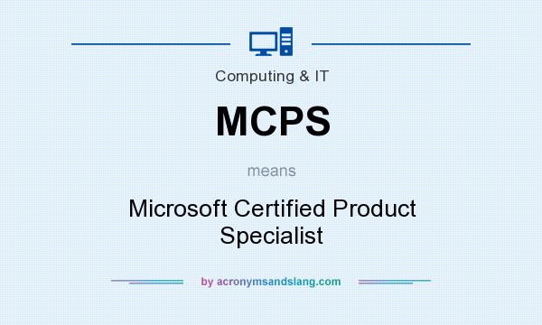 What does MCPS mean? It stands for Microsoft Certified Product Specialist