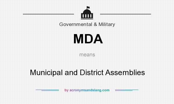 What does MDA mean? It stands for Municipal and District Assemblies