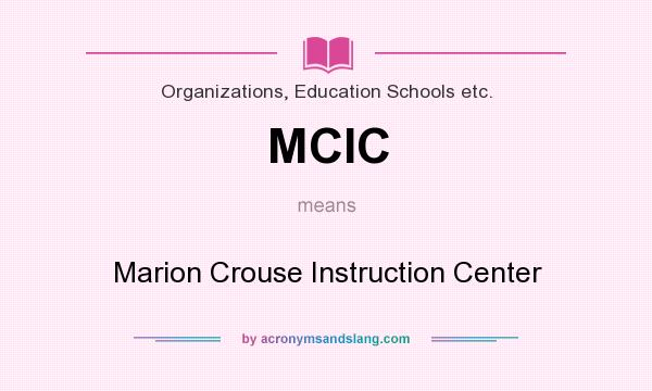 What does MCIC mean? It stands for Marion Crouse Instruction Center