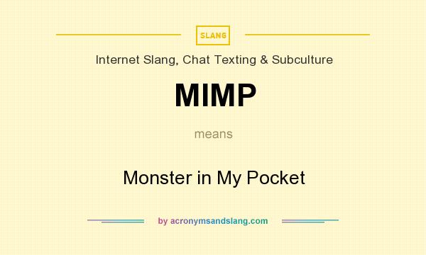 What does MIMP mean? It stands for Monster in My Pocket