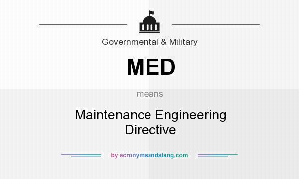 What does MED mean? It stands for Maintenance Engineering Directive