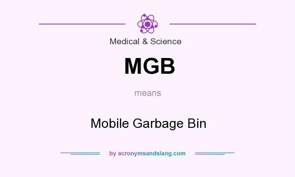 What does MGB mean? It stands for Mobile Garbage Bin