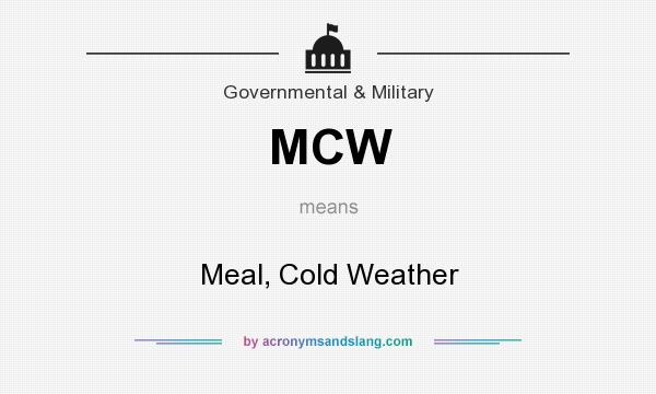 What does MCW mean? It stands for Meal, Cold Weather