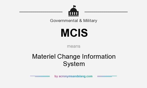 What does MCIS mean? It stands for Materiel Change Information System